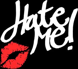 Hate me
